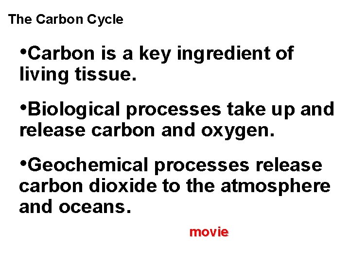 The Carbon Cycle • Carbon is a key ingredient of living tissue. • Biological