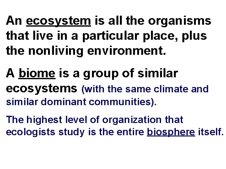 An ecosystem is all the organisms that live in a particular place, plus the