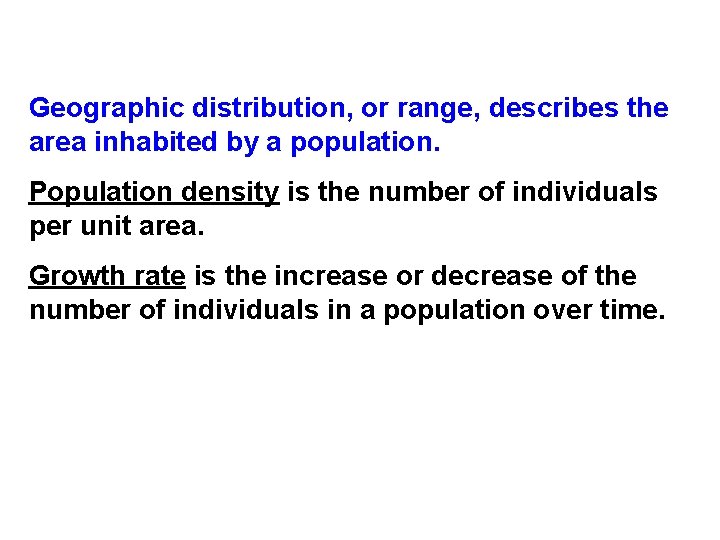 Geographic distribution, or range, describes the area inhabited by a population. Population density is