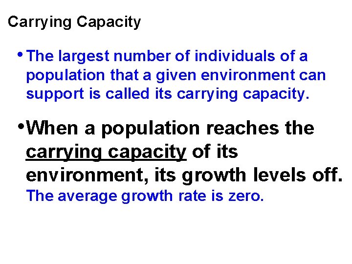 Carrying Capacity • The largest number of individuals of a population that a given