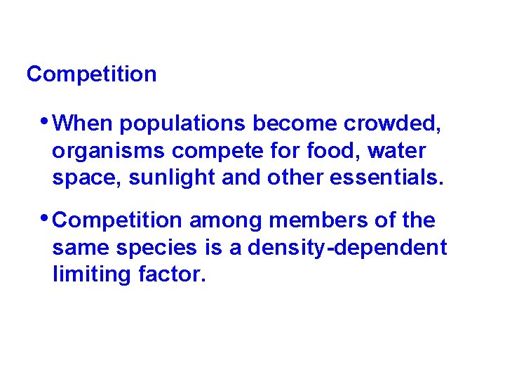 Competition • When populations become crowded, organisms compete for food, water space, sunlight and