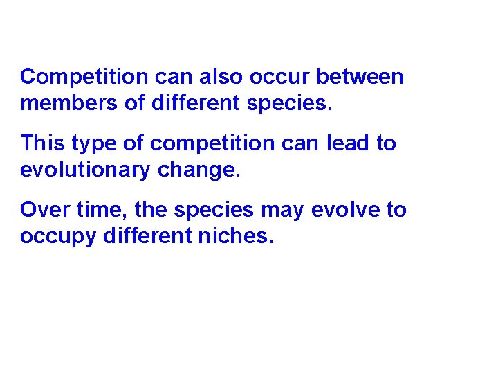 Competition can also occur between members of different species. This type of competition can