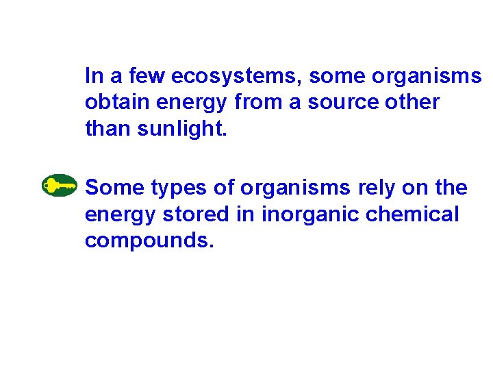 In a few ecosystems, some organisms obtain energy from a source other than sunlight.