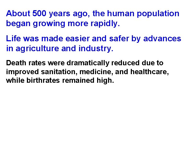 About 500 years ago, the human population began growing more rapidly. Life was made