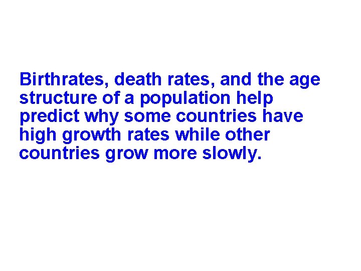 Birthrates, death rates, and the age structure of a population help predict why some Birthrates, death rates, and the age structure of a population help predict why some