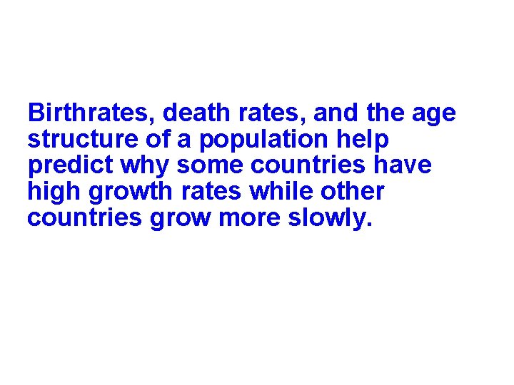 Birthrates, death rates, and the age structure of a population help predict why some