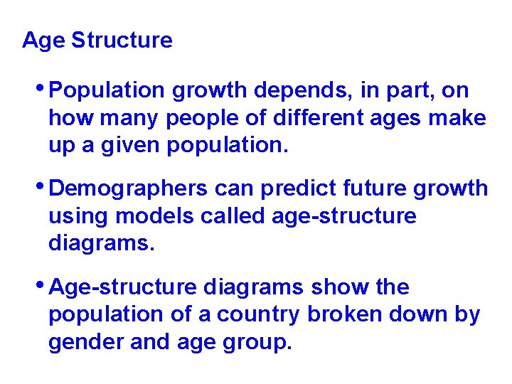 Age Structure • Population growth depends, in part, on how many people of different