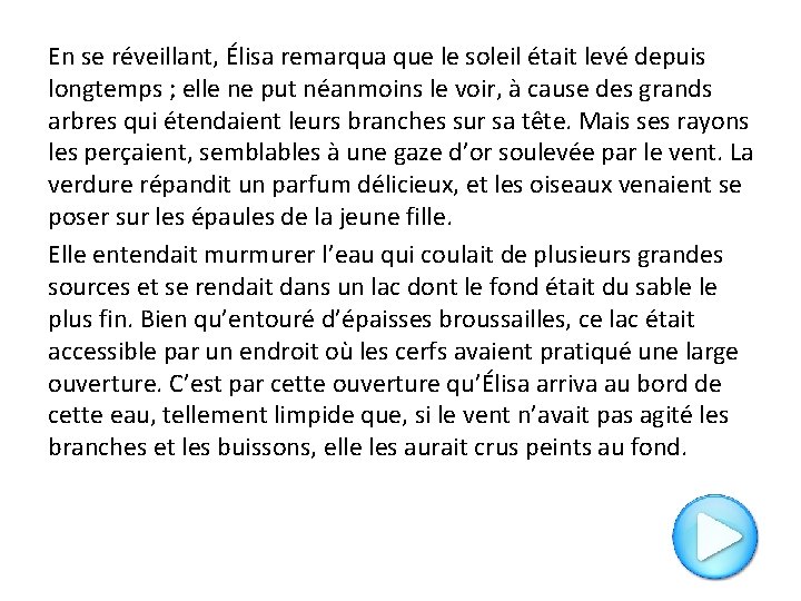 En se réveillant, Élisa remarqua que le soleil était levé depuis longtemps ; elle