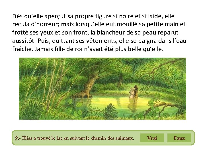 Dès qu’elle aperçut sa propre figure si noire et si laide, elle recula d’horreur;