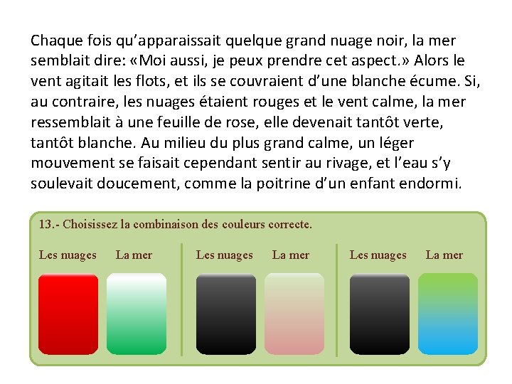 Chaque fois qu’apparaissait quelque grand nuage noir, la mer semblait dire: «Moi aussi, je