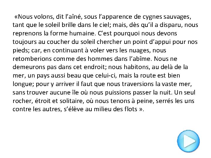  «Nous volons, dit l’aîné, sous l’apparence de cygnes sauvages, tant que le soleil