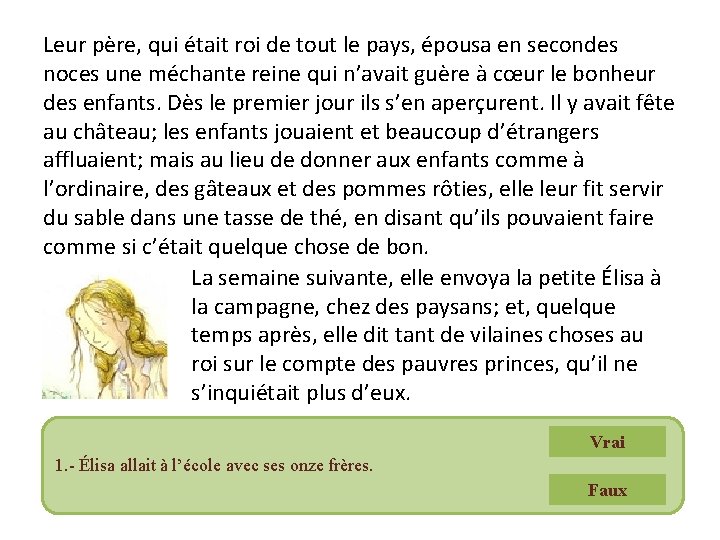 Leur père, qui était roi de tout le pays, épousa en secondes noces une