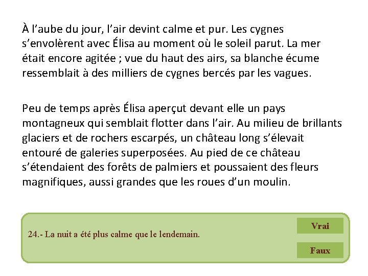 À l’aube du jour, l’air devint calme et pur. Les cygnes s’envolèrent avec Élisa