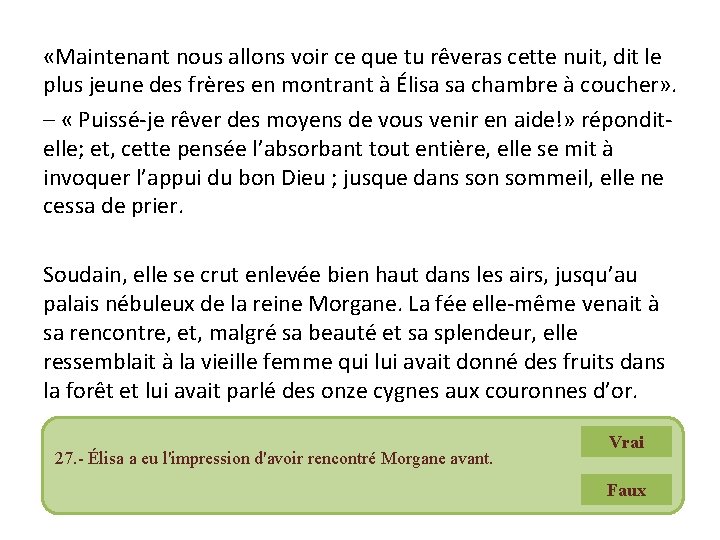  «Maintenant nous allons voir ce que tu rêveras cette nuit, dit le plus