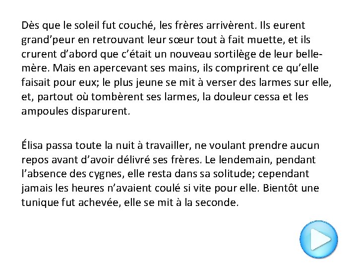 Dès que le soleil fut couché, les frères arrivèrent. Ils eurent grand’peur en retrouvant