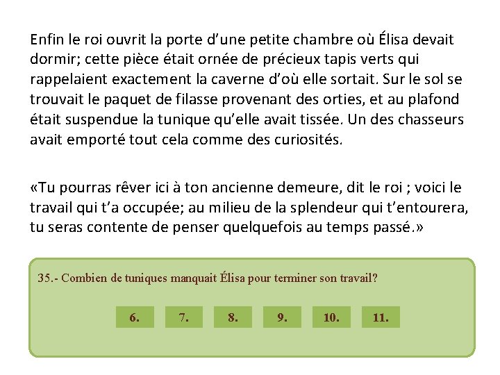 Enfin le roi ouvrit la porte d’une petite chambre où Élisa devait dormir; cette