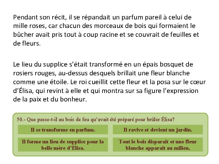 Pendant son récit, il se répandait un parfum pareil à celui de mille roses,