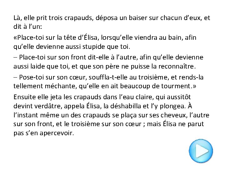 Là, elle prit trois crapauds, déposa un baiser sur chacun d’eux, et dit à