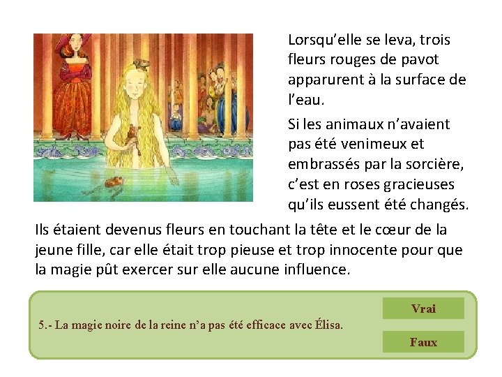 Lorsqu’elle se leva, trois fleurs rouges de pavot apparurent à la surface de l’eau.