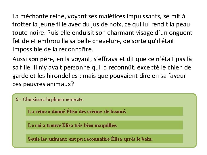 La méchante reine, voyant ses maléfices impuissants, se mit à frotter la jeune fille