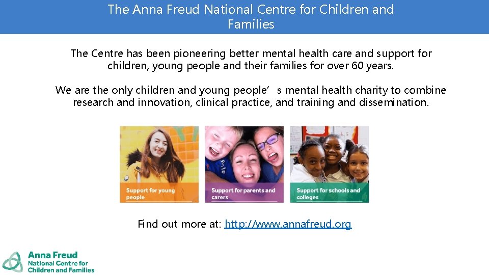 The Anna Freud National Centre for Children and Families The Centre has been pioneering