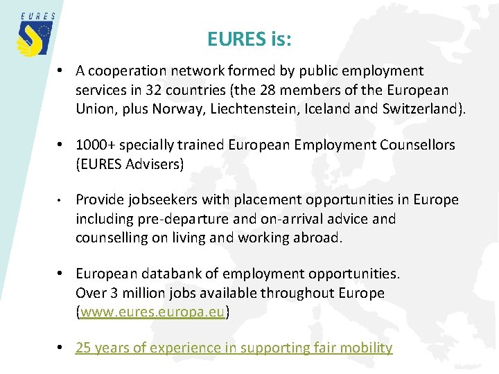 EURES is: • A cooperation network formed by public employment services in 32 countries