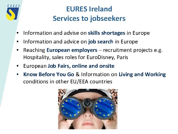 EURES Ireland Services to jobseekers • Information and advise on skills shortages in Europe