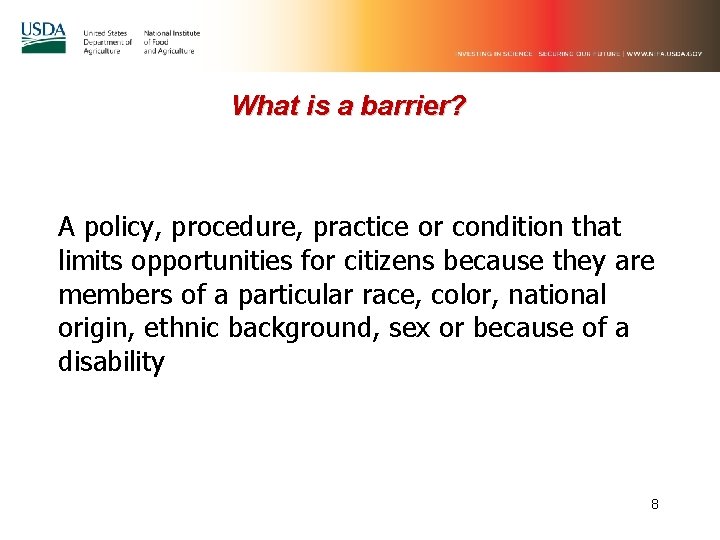 What is a barrier? A policy, procedure, practice or condition that limits opportunities for