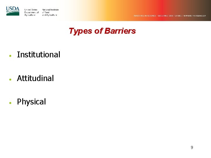 Types of Barriers • Institutional • Attitudinal • Physical 9 