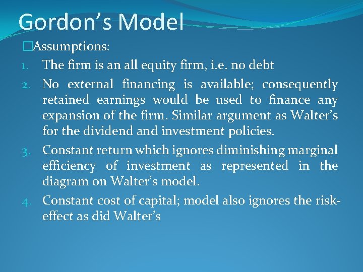 Gordon’s Model �Assumptions: 1. The firm is an all equity firm, i. e. no