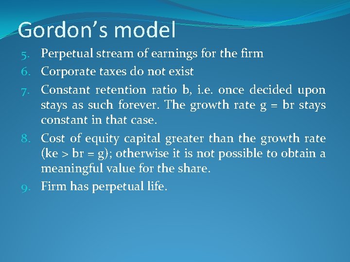 Gordon’s model 5. Perpetual stream of earnings for the firm 6. Corporate taxes do