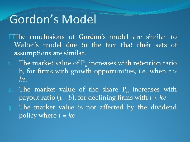 Gordon’s Model �The conclusions of Gordon’s model are similar to Walter’s model due to