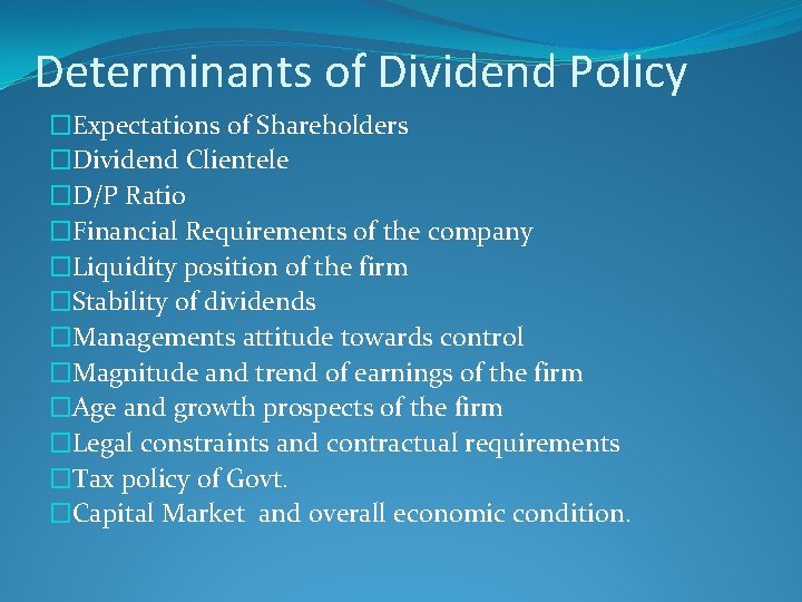 Determinants of Dividend Policy �Expectations of Shareholders �Dividend Clientele �D/P Ratio �Financial Requirements of