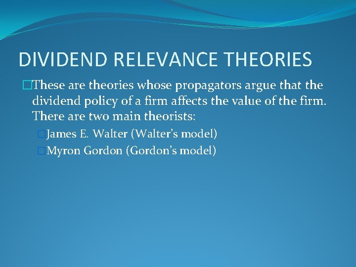 DIVIDEND RELEVANCE THEORIES �These are theories whose propagators argue that the dividend policy of