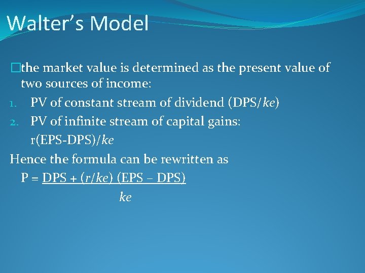 Walter’s Model �the market value is determined as the present value of two sources