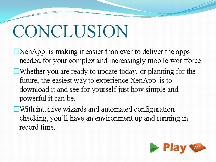 CONCLUSION �Xen. App is making it easier than ever to deliver the apps needed