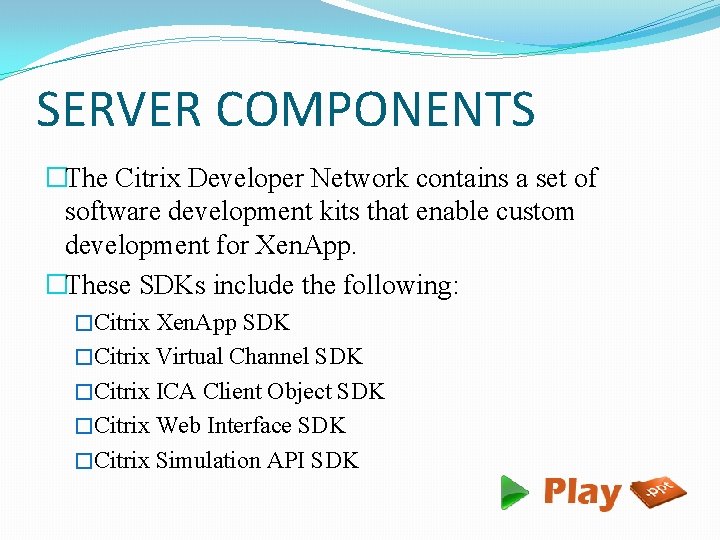 SERVER COMPONENTS �The Citrix Developer Network contains a set of software development kits that