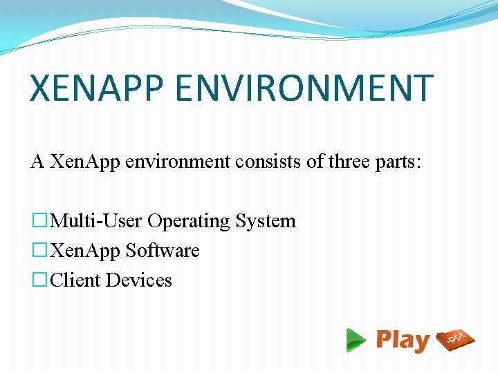 XENAPP ENVIRONMENT A Xen. App environment consists of three parts: �Multi-User Operating System �Xen.