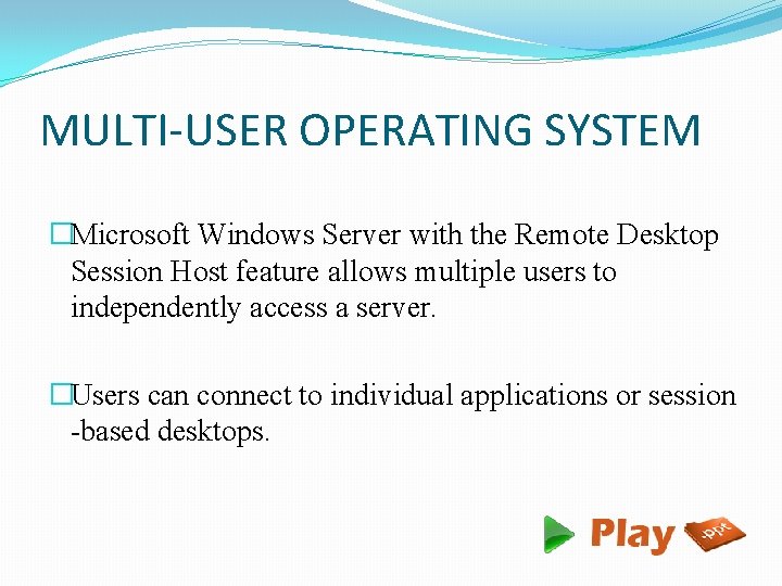 MULTI-USER OPERATING SYSTEM �Microsoft Windows Server with the Remote Desktop Session Host feature allows