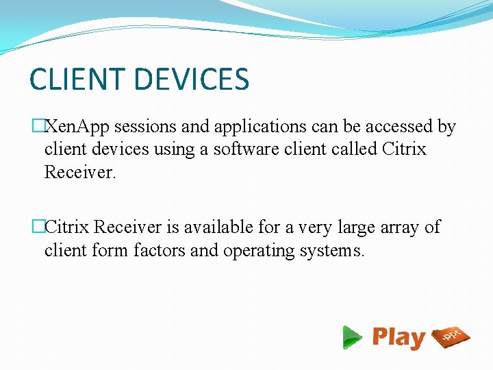 CLIENT DEVICES �Xen. App sessions and applications can be accessed by client devices using