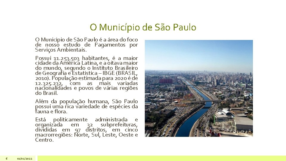O Município de São Paulo é a área do foco de nosso estudo de