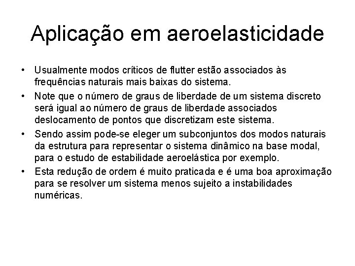 Aplicação em aeroelasticidade • Usualmente modos críticos de flutter estão associados às frequências naturais