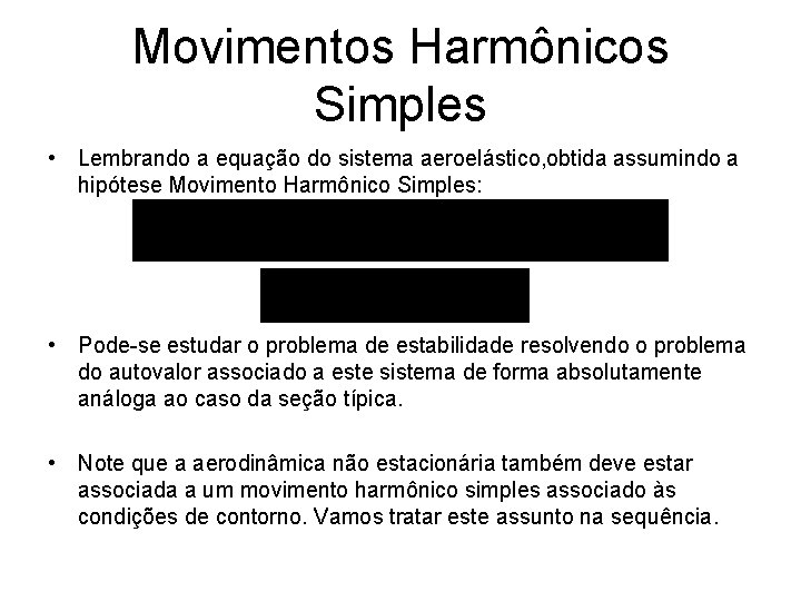 Movimentos Harmônicos Simples • Lembrando a equação do sistema aeroelástico, obtida assumindo a hipótese