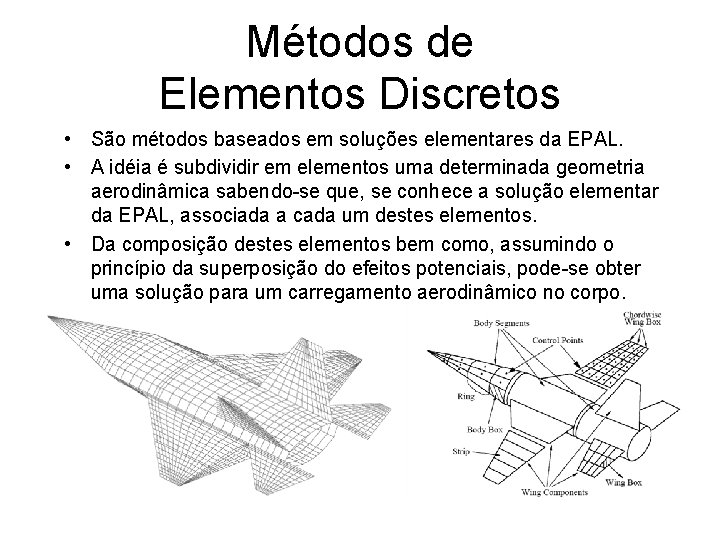 Métodos de Elementos Discretos • São métodos baseados em soluções elementares da EPAL. •