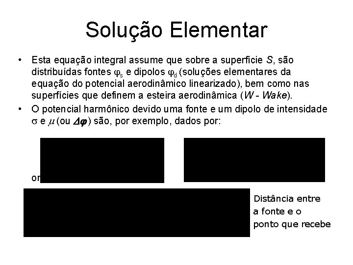 Solução Elementar • Esta equação integral assume que sobre a superfície S, são distribuídas