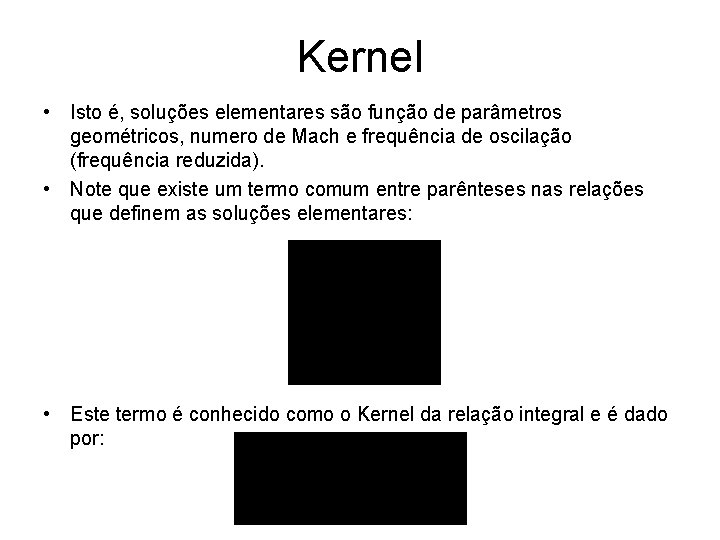 Kernel • Isto é, soluções elementares são função de parâmetros geométricos, numero de Mach