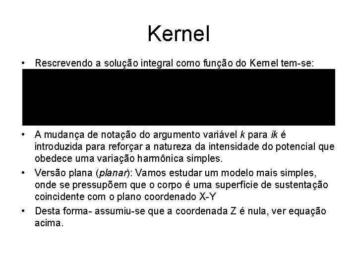 Kernel • Rescrevendo a solução integral como função do Kernel tem-se: • A mudança