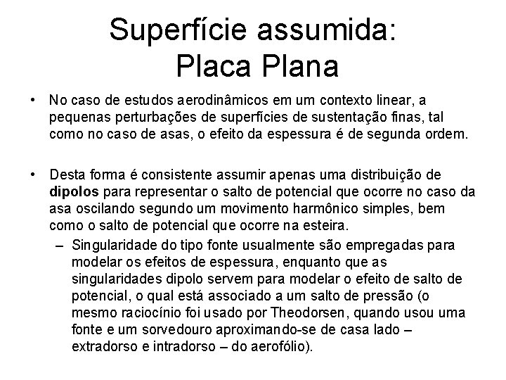 Superfície assumida: Placa Plana • No caso de estudos aerodinâmicos em um contexto linear,