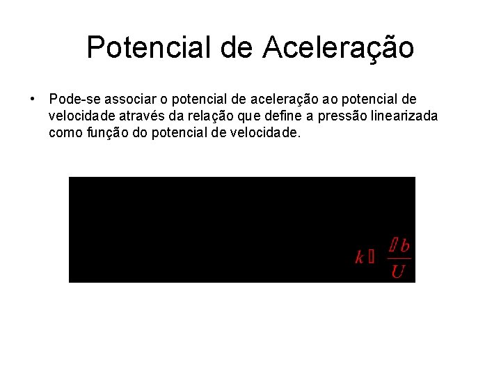 Potencial de Aceleração • Pode-se associar o potencial de aceleração ao potencial de velocidade