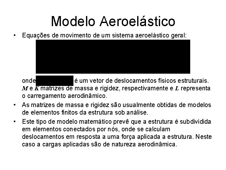 Modelo Aeroelástico • Equações de movimento de um sistema aeroelástico geral: onde é um